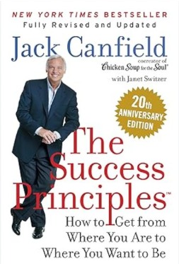 THE SUCCESS PRINCIPLES : HOW TO GET FROM WHERE YOU ARE TO WHERE YOU WANT TO BE 20TH ANNIVERSARY EDITION